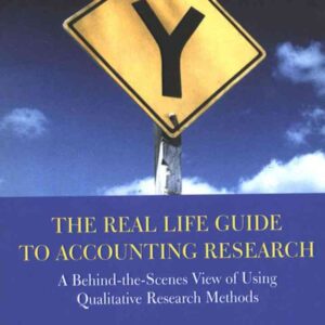 The Real Life Guide to Accounting Research: A Behind-the-Scenes View of Using Qualitative Research Methods eBook