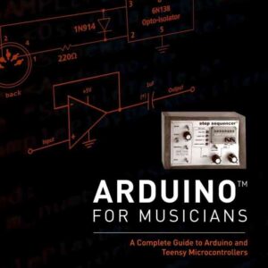 Arduino for Musicians: A Complete Guide to Arduino and Teensy Microcontrollers eBook