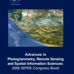Advances in Photogrammetry, Remote Sensing and Spatial Information Sciences: 2008 ISPRS Congress Book, 1st Edition eBook
