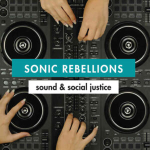Sonic Rebellions: Sound and Social Justice eBook
