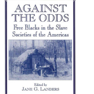 Against the Odds: Free Blacks in the Slave Societies of the Americas, 1st Edition eBook