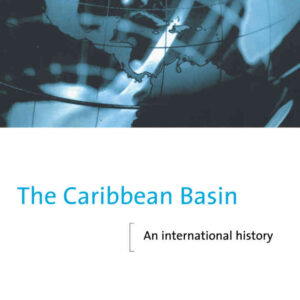 The Caribbean Basin: An International History, 1st Edition eBook