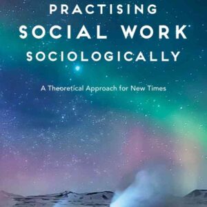 Practising Social Work Sociologically: A Theoretical approach for New Times, 1st Edition eBook