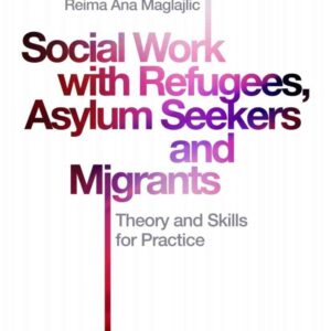 Social Work with Refugees, Asylum Seekers and Migrants: Theory and Skills for Practice eBook
