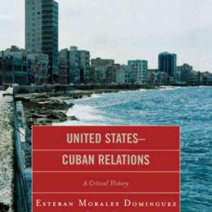 United States-Cuban Relations: A Critical History, 1st Edition eBook